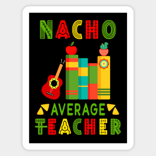 Nacho Average Teacher Cinco De Mayo Fiesta Mexican Sticker